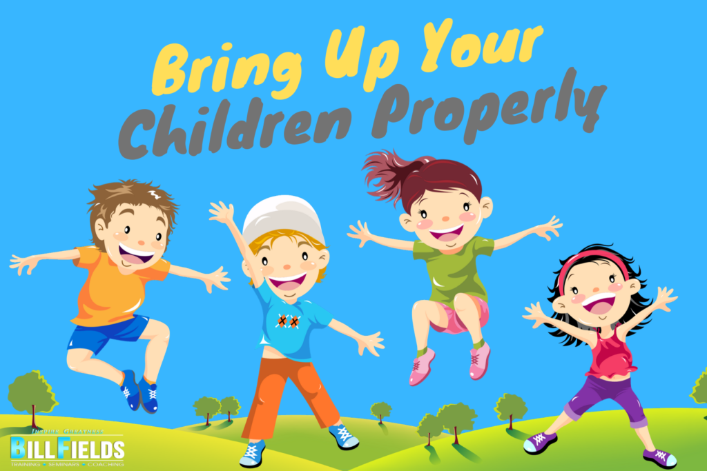 Bring Up Your Children Properly